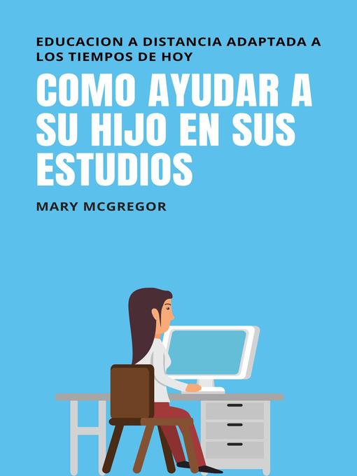 Title details for Como ayudar a su hijo en sus estudios by MARY MCGREGROR - Available